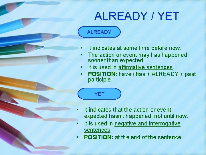 ALREADY / YET ALREADY • It indicates at some time before now. • The