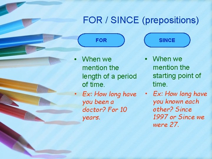 FOR / SINCE (prepositions) FOR SINCE • When we mention the length of a