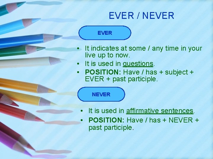 EVER / NEVER • It indicates at some / any time in your live