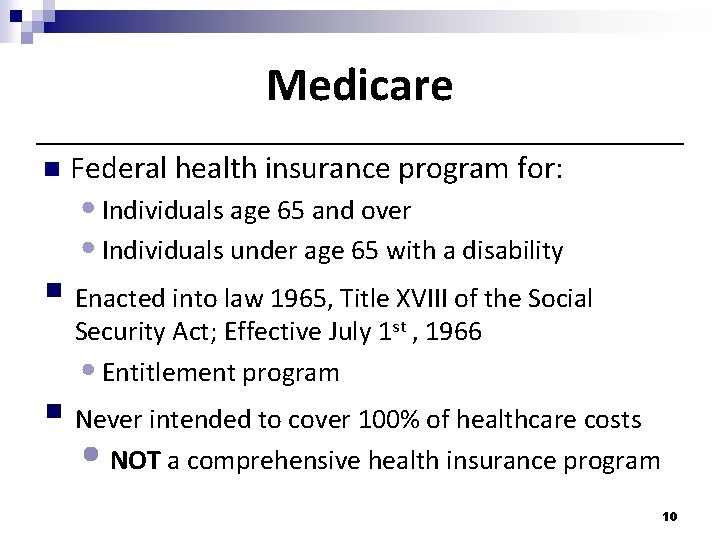 Medicare n Federal health insurance program for: • Individuals age 65 and over • Medicare n Federal health insurance program for: • Individuals age 65 and over •