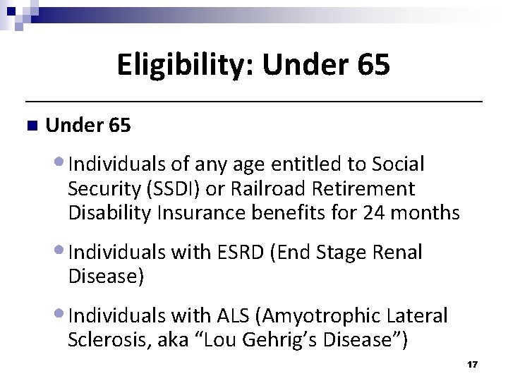 Eligibility: Under 65 n Under 65 • Individuals of any age entitled to Social Eligibility: Under 65 n Under 65 • Individuals of any age entitled to Social