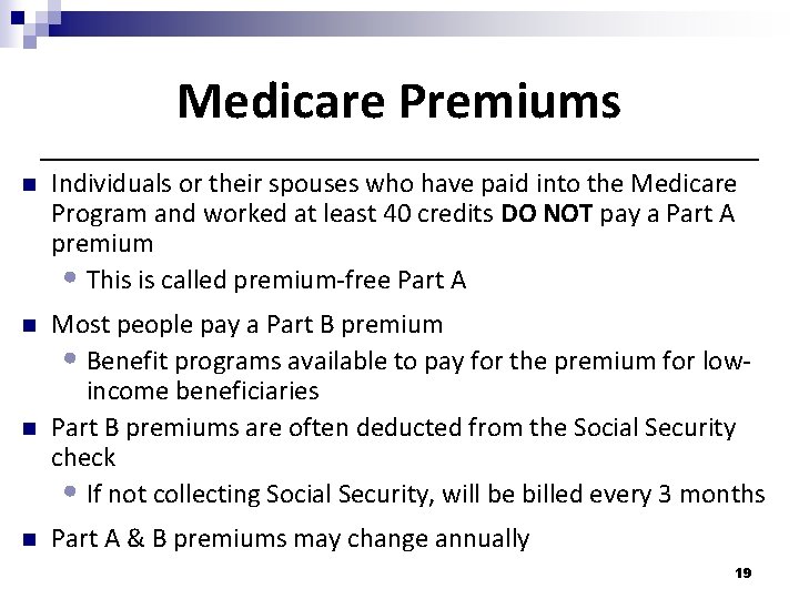Medicare Premiums n Individuals or their spouses who have paid into the Medicare Program Medicare Premiums n Individuals or their spouses who have paid into the Medicare Program