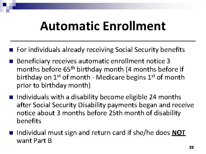 Automatic Enrollment n For individuals already receiving Social Security benefits n Beneficiary receives automatic Automatic Enrollment n For individuals already receiving Social Security benefits n Beneficiary receives automatic