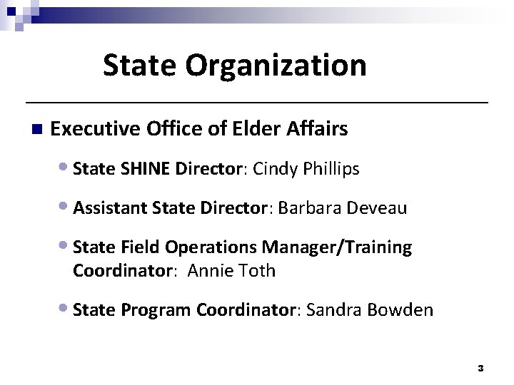 State Organization n Executive Office of Elder Affairs • State SHINE Director: Cindy Phillips State Organization n Executive Office of Elder Affairs • State SHINE Director: Cindy Phillips
