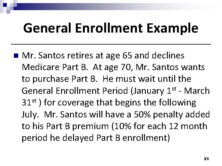 General Enrollment Example n Mr. Santos retires at age 65 and declines Medicare Part General Enrollment Example n Mr. Santos retires at age 65 and declines Medicare Part