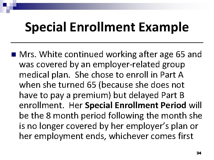 Special Enrollment Example n Mrs. White continued working after age 65 and was covered Special Enrollment Example n Mrs. White continued working after age 65 and was covered