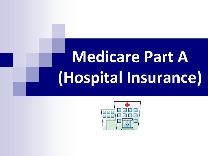 Medicare Part A (Hospital Insurance) Medicare Part A (Hospital Insurance)