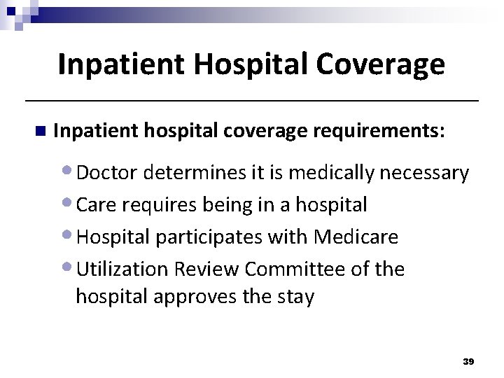 Inpatient Hospital Coverage n Inpatient hospital coverage requirements: • Doctor determines it is medically Inpatient Hospital Coverage n Inpatient hospital coverage requirements: • Doctor determines it is medically