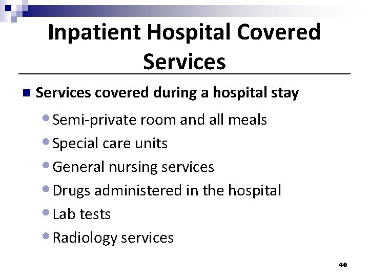 Inpatient Hospital Covered Services n Services covered during a hospital stay • Semi-private room Inpatient Hospital Covered Services n Services covered during a hospital stay • Semi-private room