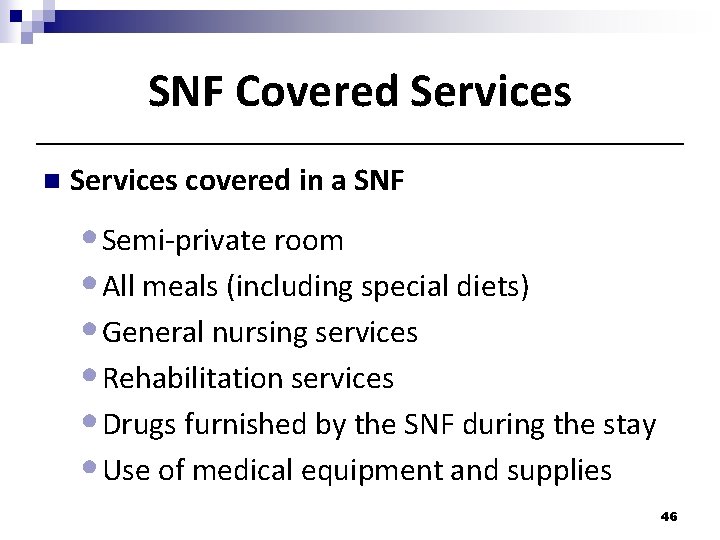 SNF Covered Services n Services covered in a SNF • Semi-private room • All SNF Covered Services n Services covered in a SNF • Semi-private room • All