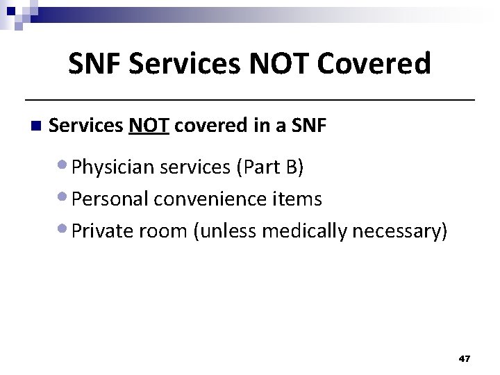 SNF Services NOT Covered n Services NOT covered in a SNF • Physician services SNF Services NOT Covered n Services NOT covered in a SNF • Physician services