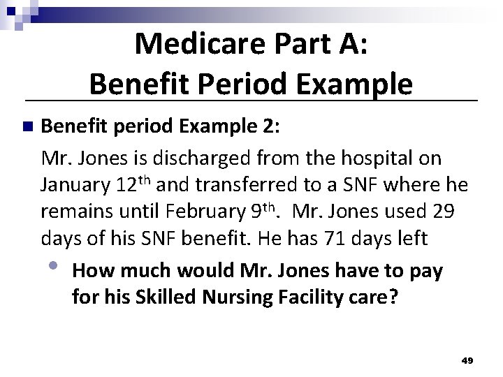 Medicare Part A: Benefit Period Example n Benefit period Example 2: Mr. Jones is Medicare Part A: Benefit Period Example n Benefit period Example 2: Mr. Jones is