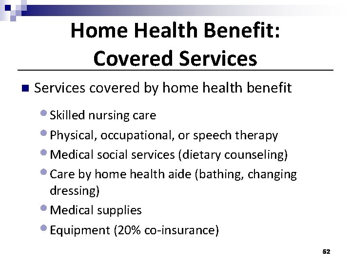 Home Health Benefit: Covered Services n Services covered by home health benefit • Skilled Home Health Benefit: Covered Services n Services covered by home health benefit • Skilled