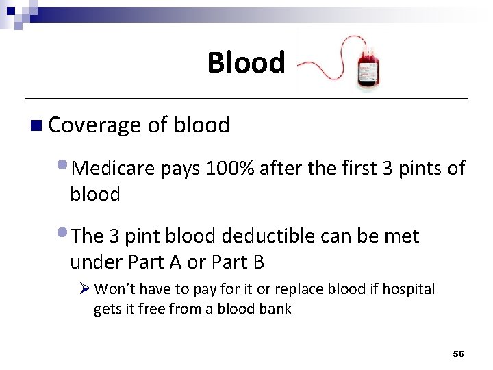 Blood n Coverage of blood • Medicare pays 100% after the first 3 pints Blood n Coverage of blood • Medicare pays 100% after the first 3 pints