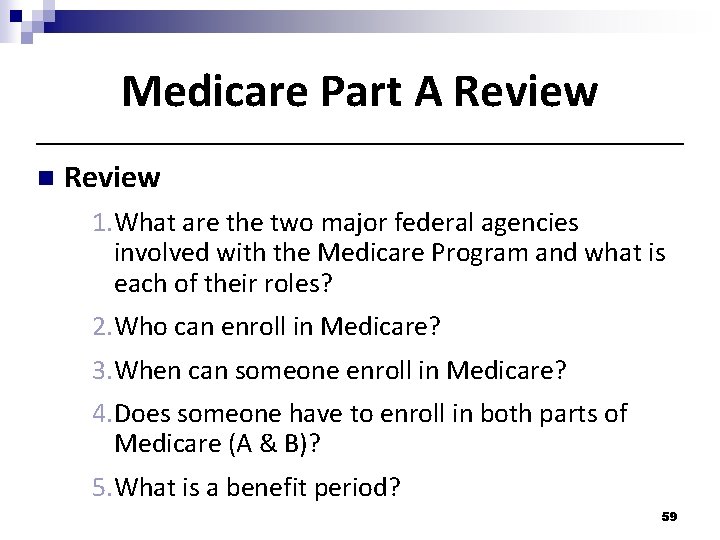 Medicare Part A Review n Review 1. What are the two major federal agencies Medicare Part A Review n Review 1. What are the two major federal agencies