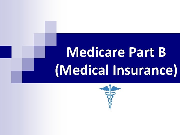 Medicare Part B (Medical Insurance) Medicare Part B (Medical Insurance)
