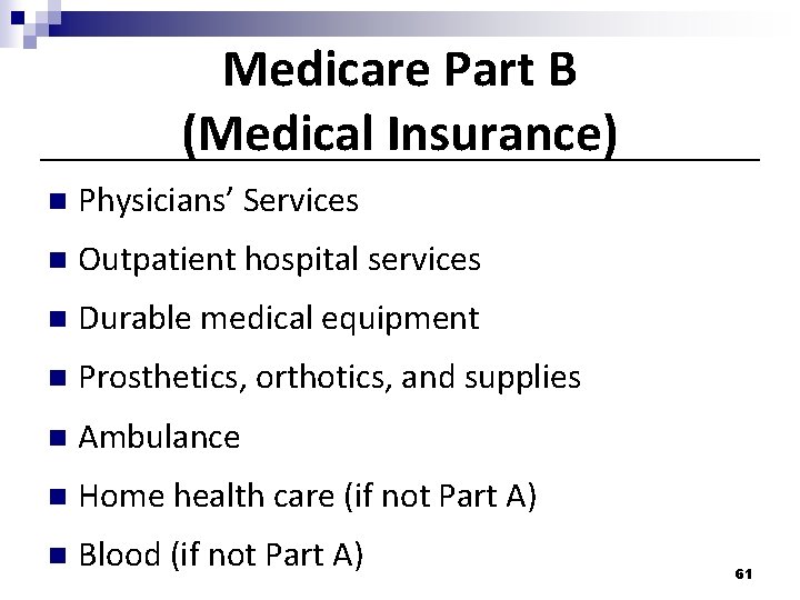 Medicare Part B (Medical Insurance) n Physicians’ Services n Outpatient hospital services n Durable Medicare Part B (Medical Insurance) n Physicians’ Services n Outpatient hospital services n Durable