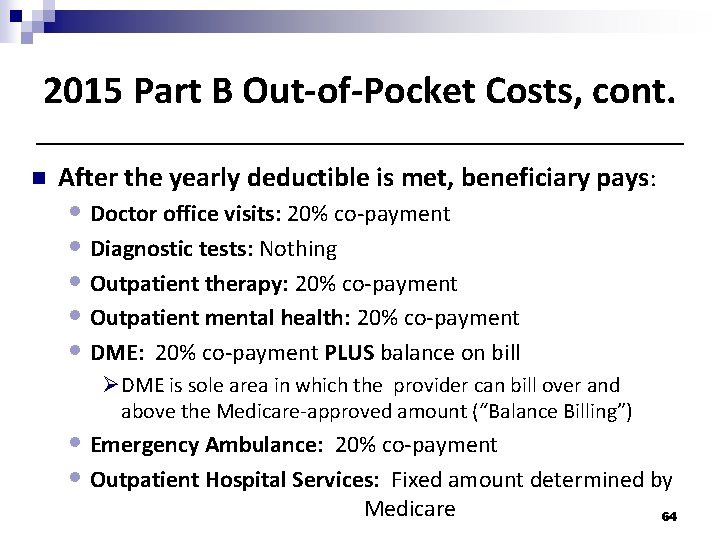 2015 Part B Out-of-Pocket Costs, cont. n After the yearly deductible is met, beneficiary 2015 Part B Out-of-Pocket Costs, cont. n After the yearly deductible is met, beneficiary