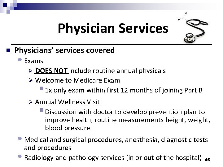Physician Services n Physicians’ services covered • Exams Ø DOES NOT include routine annual Physician Services n Physicians’ services covered • Exams Ø DOES NOT include routine annual