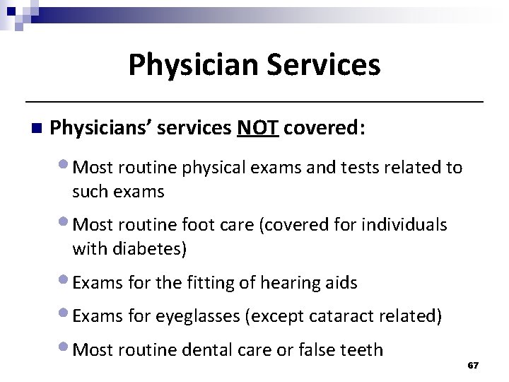 Physician Services n Physicians’ services NOT covered: • Most routine physical exams and tests Physician Services n Physicians’ services NOT covered: • Most routine physical exams and tests