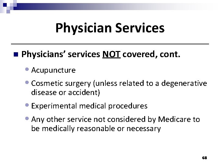 Physician Services n Physicians’ services NOT covered, cont. • Acupuncture • Cosmetic surgery (unless Physician Services n Physicians’ services NOT covered, cont. • Acupuncture • Cosmetic surgery (unless