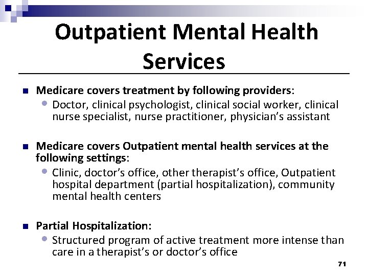 Outpatient Mental Health Services n Medicare covers treatment by following providers: • Doctor, clinical Outpatient Mental Health Services n Medicare covers treatment by following providers: • Doctor, clinical