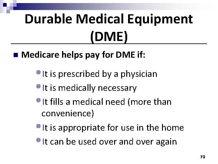 Durable Medical Equipment (DME) n Medicare helps pay for DME if: • It is Durable Medical Equipment (DME) n Medicare helps pay for DME if: • It is