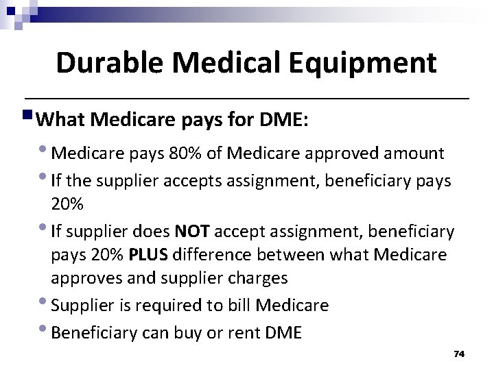Durable Medical Equipment What Medicare pays for DME: • Medicare pays 80% of Medicare Durable Medical Equipment What Medicare pays for DME: • Medicare pays 80% of Medicare