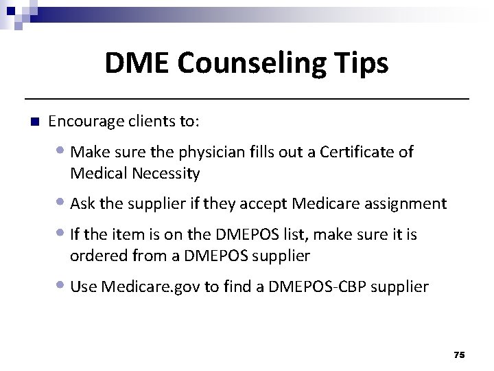 DME Counseling Tips n Encourage clients to: • Make sure the physician fills out DME Counseling Tips n Encourage clients to: • Make sure the physician fills out