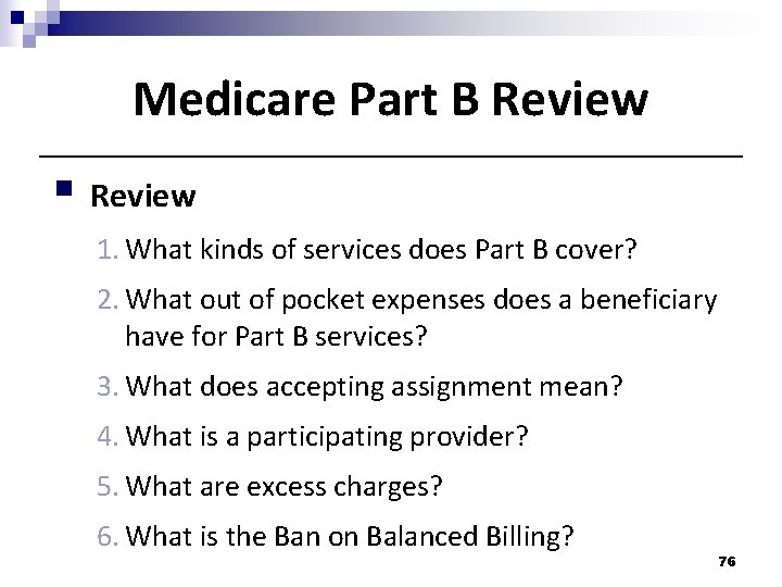 Medicare Part B Review 1. What kinds of services does Part B cover? 2. Medicare Part B Review 1. What kinds of services does Part B cover? 2.