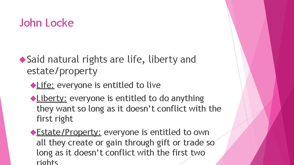 John Locke Said natural rights are life, liberty and estate/property Life: everyone is entitled