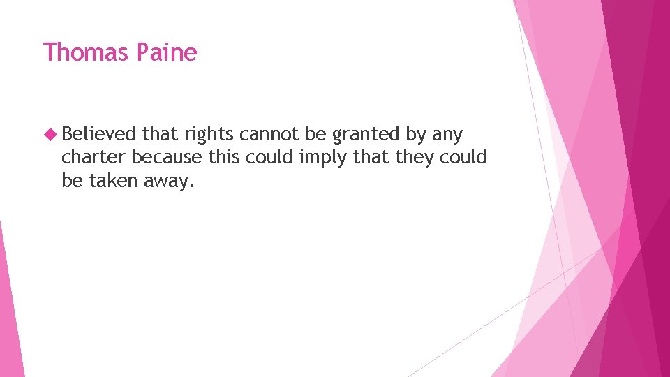 Thomas Paine Believed that rights cannot be granted by any charter because this could
