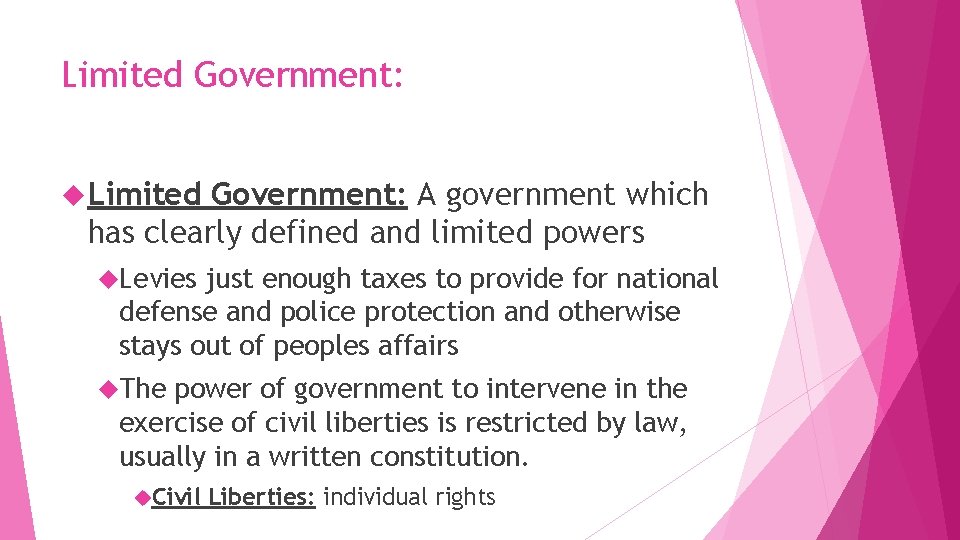 Limited Government: A government which has clearly defined and limited powers Levies just enough