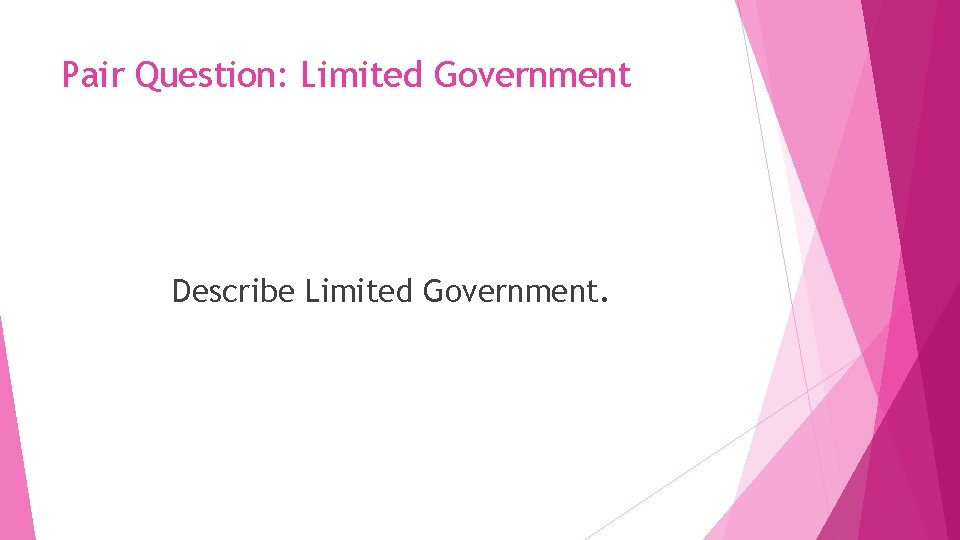 Pair Question: Limited Government Describe Limited Government. 