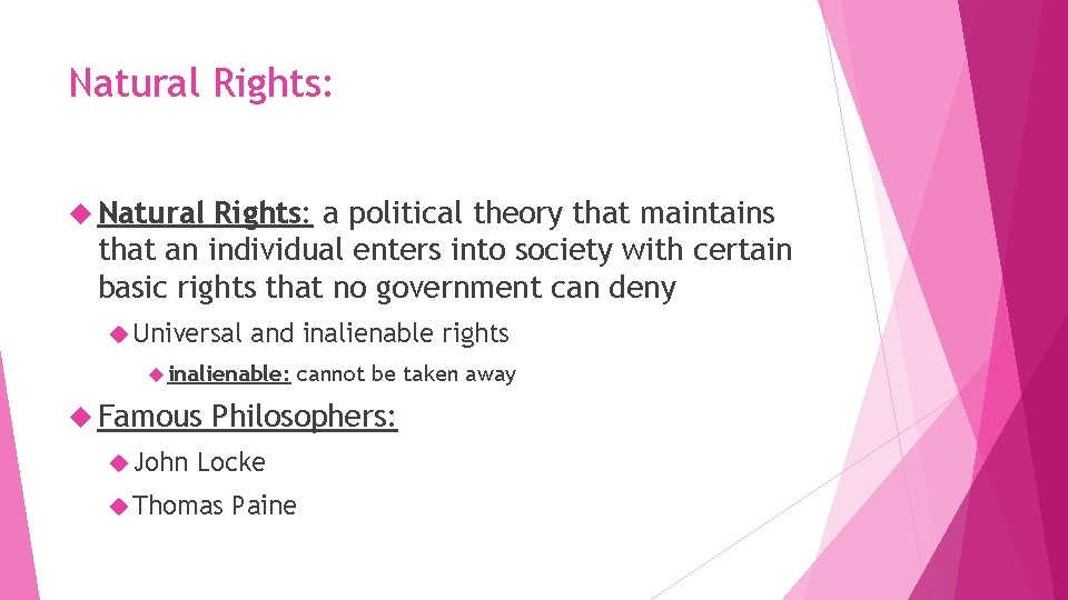 Natural Rights: a political theory that maintains that an individual enters into society with