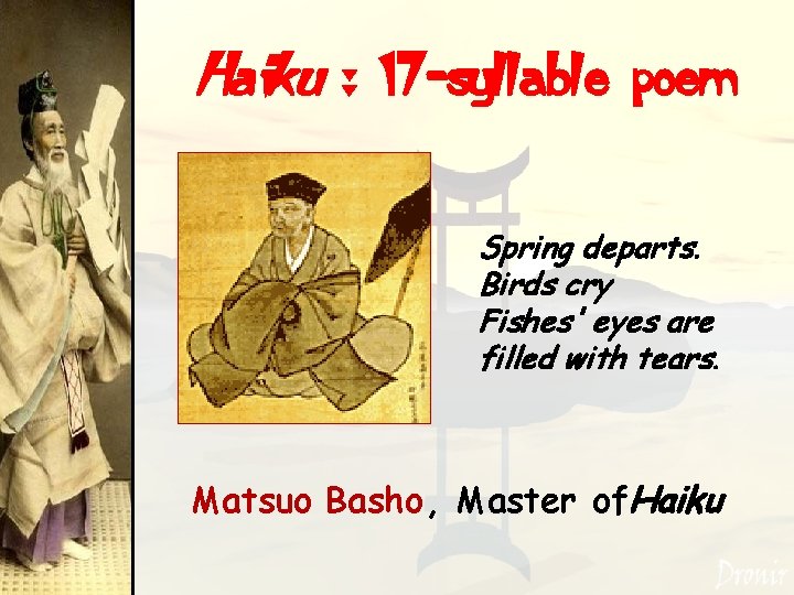 Haiku : 17 -syllable poem Spring departs. Birds cry Fishes' eyes are filled with