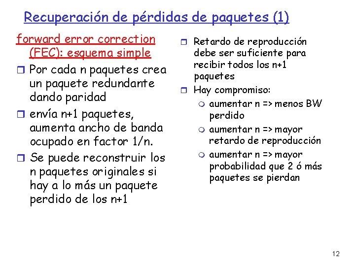 Recuperación de pérdidas de paquetes (1) forward error correction (FEC): esquema simple Por cada