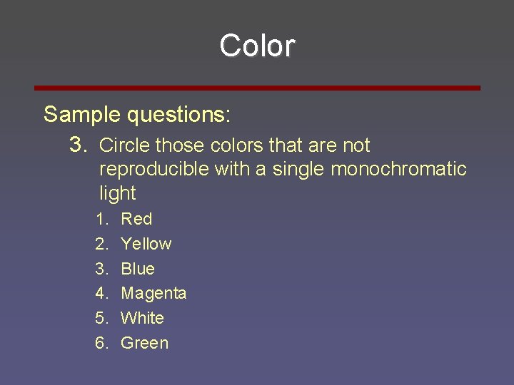 Color Sample questions: 3. Circle those colors that are not reproducible with a single