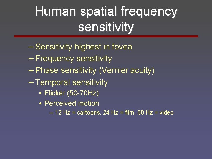 Human spatial frequency sensitivity – Sensitivity highest in fovea – Frequency sensitivity – Phase