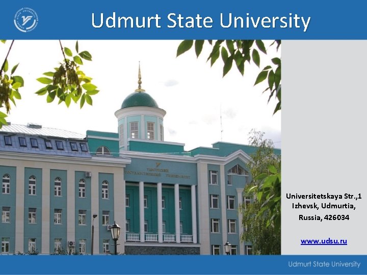 Udmurt State University Universitetskaya Str. , 1 Izhevsk, Udmurtia, Russia, 426034 www. udsu. ru