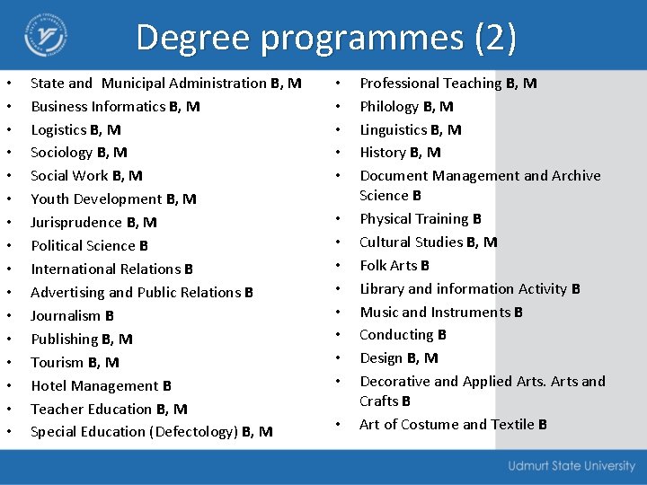 Degree programmes (2) • • • • State and Municipal Administration B, M Business