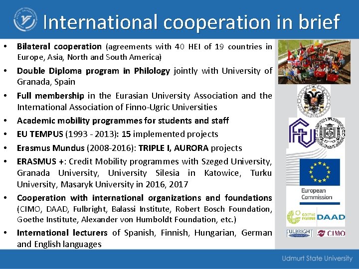 International cooperation in brief • Bilateral cooperation (agreements with 40 HEI of 19 countries