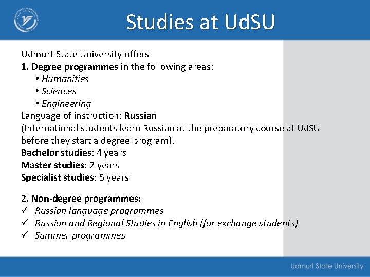 Studies at Ud. SU Udmurt State University offers 1. Degree programmes in the following