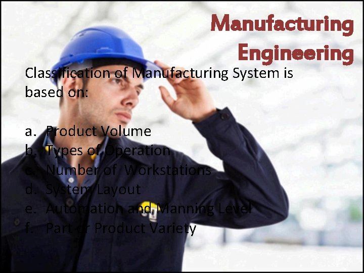 Manufacturing Engineering Classification of Manufacturing System is based on: a. b. c. d. e.