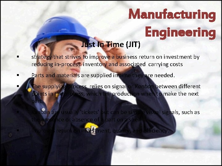 Manufacturing Engineering Just In Time (JIT) § strategy that strives to improve a business