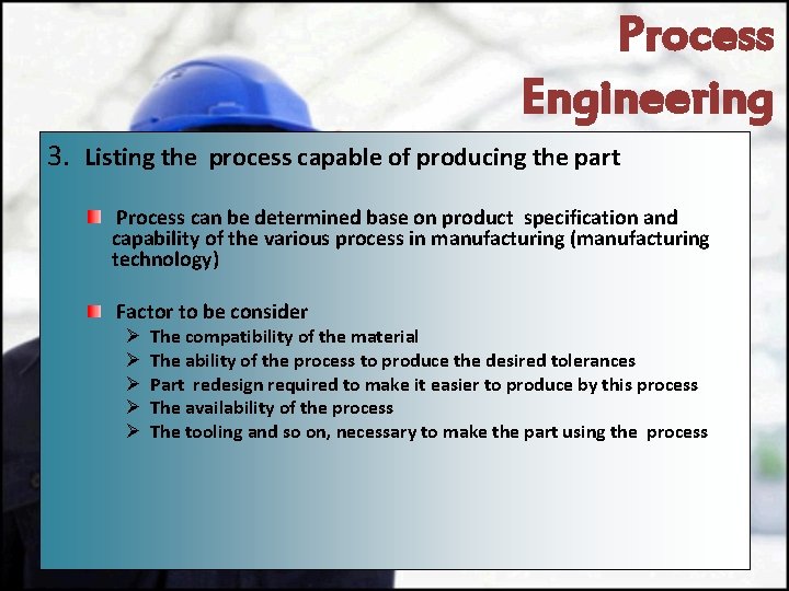 Process Engineering 3. Listing the process capable of producing the part Process can be