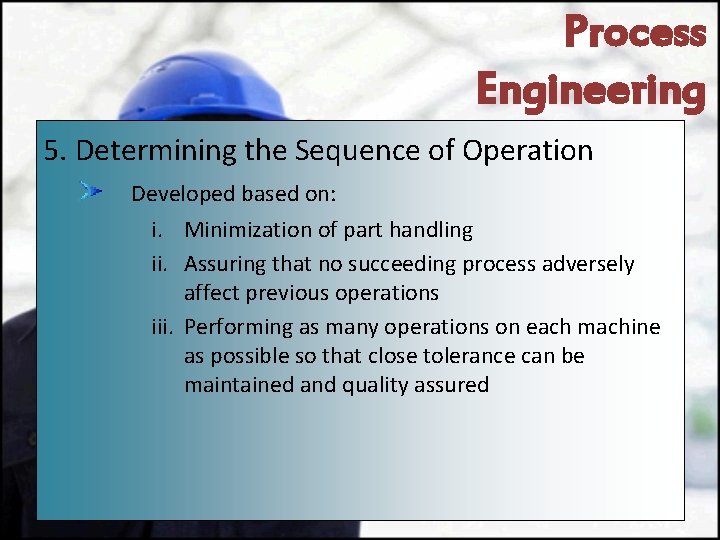 Process Engineering 5. Determining the Sequence of Operation Developed based on: i. Minimization of