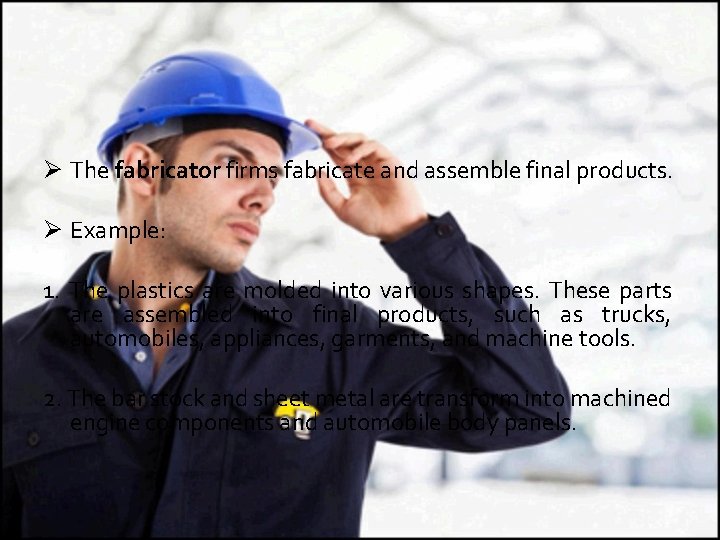 Ø The fabricator firms fabricate and assemble final products. Ø Example: 1. The plastics