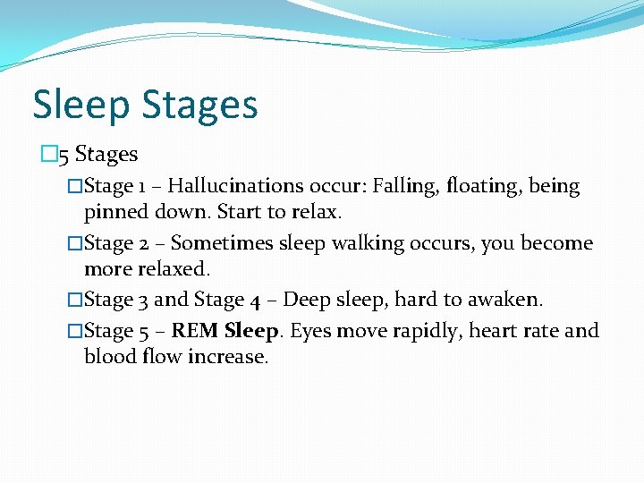 Sleep Stages � 5 Stages �Stage 1 – Hallucinations occur: Falling, floating, being pinned