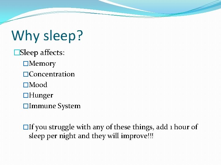 Why sleep? �Sleep affects: �Memory �Concentration �Mood �Hunger �Immune System �If you struggle with